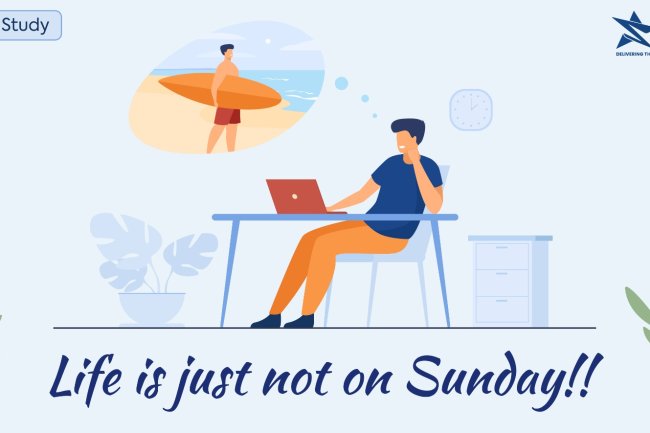 Life is just not on Sunday!