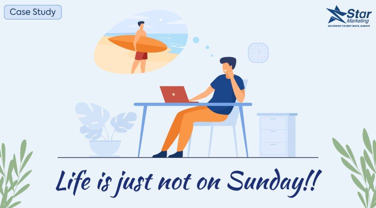 Life is just not on Sunday!