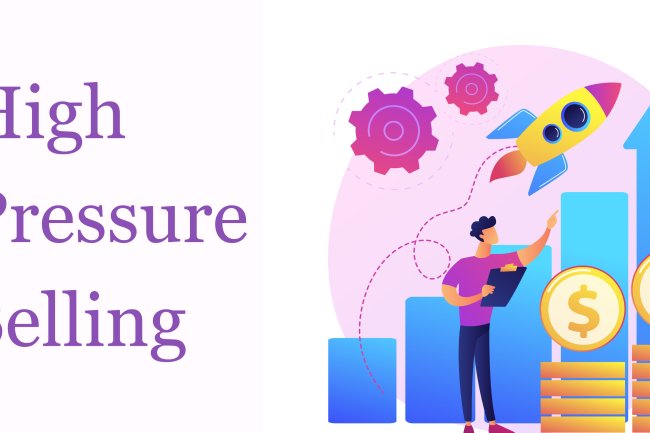 High Pressure Selling