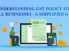 Understanding GST Policy for Small Businesses: A Simplified Guide